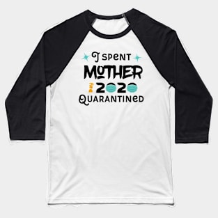 I Spent Mother Day Quarantined Baseball T-Shirt